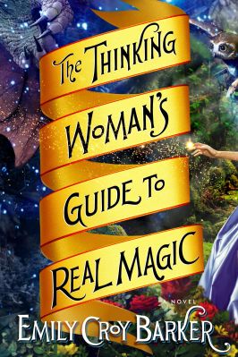The Thinking Woman's Guide to Real Magic by Emily Croy Barker